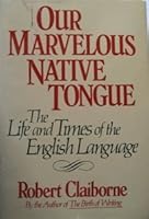 Our Marvelous Native Tongue: The Life and Times of the English Language 0812910389 Book Cover
