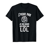 Je Peux Pas League of Legend Cadeau drôle lol Gamer Geek T-Shirt