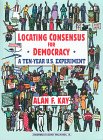 Locating Consensus for Democracy - A Ten-Year U.S. Experiment 0965058913 Book Cover