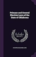 Primary and General Election Laws of the State of Oklahoma 135505365X Book Cover