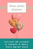  Notre année d\'amour: Journal de couple à remplir à deux, mois après mois