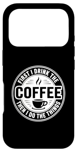 First I Drink The Coffee Then I Do The Things �X�}�z�P�[�X iPhone 17 Pro �p
