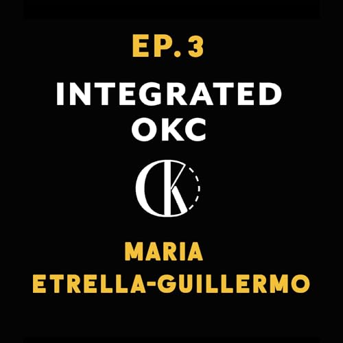 Page de couverture de Ep. 3 Radical Love Through the Lens: Maria Guillermo’s Journey | Integrated OKC Podcast