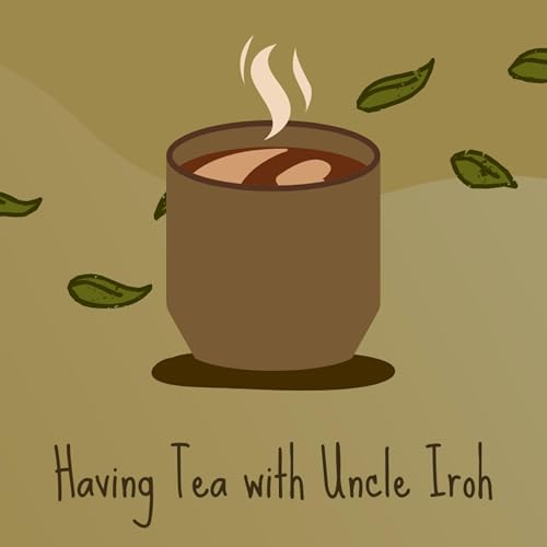 Having Tea with Uncle Iroh cover art