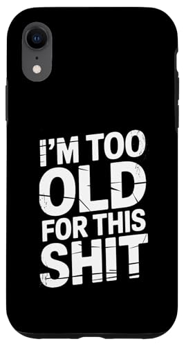 Funny Saying I'm Too Old for This Stuff g AeB[N X}zP[X iPhone XR p