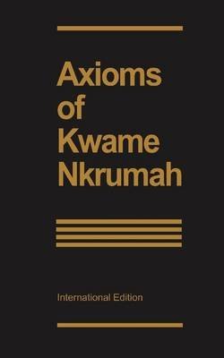 [Axioms] (By: Kwame Nkrumah) [published: December, 1967]