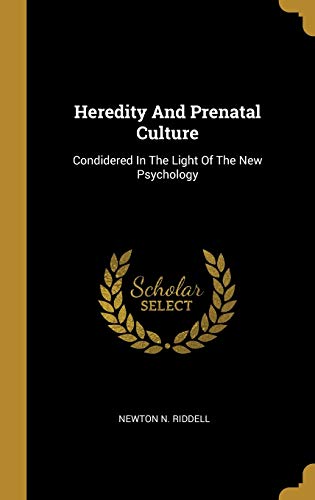 Heredity And Prenatal Culture: Condidered In The Light Of The New Psychology