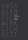 Absage an die Wirklichkeit: Subjektive Positionen zeitgenössischer Fotografie: Subjective Positions of Contemporary Photography - Herausgeber: "Freie Alternative Klasse", Tim Kellner, Knut W Maron, Michael Strauss Mitwirkende: Michael Neumann, Oliver Geisler, Andreas Steffens Vorwort: Tim Kellner, Knut W Maron, Michael Strauss 
