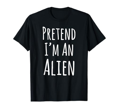 Pretend I'm An Alien Halloween T-Shirt