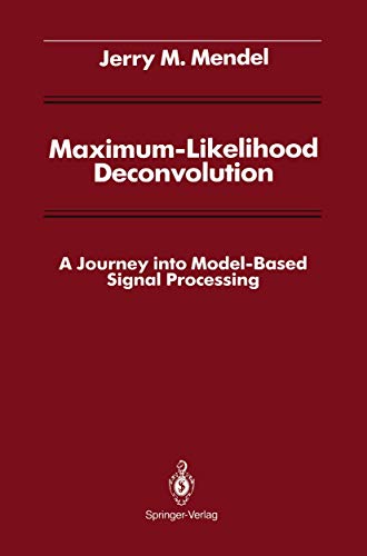 Maximum-Likelihood Deconvolution: A Journey into Model-Based Signal Processing (Signal Processing and Digital Filtering) view 2