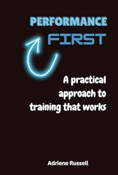 Hardcover Performance First: A practical approach to training that works Book
