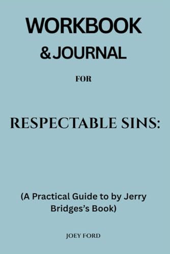 Workbook & Journal for Respectable Sins: (A Practical Guide to by Jerry Bridges’s Book)