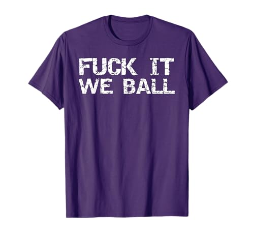 Fuck it We Ball Funny Sports Saying Quote Basketball T-Shirt