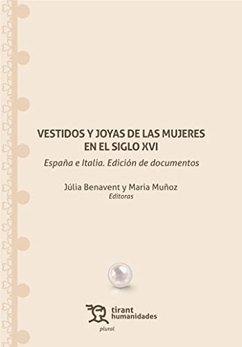 Vestidos y joyas de las mujeres en el siglo XVI. España e Italia. Edición de documentos (Plural) (Spanish Edition)