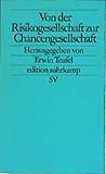 Von der Risikogesellschaft zur Chancengesellschaft (edition suhrkamp) - Herausgeber: Erwin Teufel Vorwort: Erwin Teufel Mitwirkende: Aleida Assmann, Norbert Bolz, Wolfgang Bonß, Wolfgang Frühwald, Franz-Xaver Kaufmann, Hans Lenk, Annette Schavan, Erwin Teufel, Hans Bertram, Ortwin Renn, Friedhelm Repnik, Burkhard Spinnen, Peter Frankenberg, Werner Tzscheetzsch, Robert Leicht, Gotthilf Gerhard Hiller, Bernd Guggenberger, Georg Wacker, Max Wingen, Oliver Mast, Winfried Kretschmann, Andreas Renner, Brigitte Russ-Scherer, Elizabeth Burns, Norbert Walter, Benjamin Barber, Christoph Braß, Bärbel Bohley, Ernst Elitz, Ulrich Fischer 