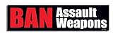 Gear Tatz - Ban Assault Weapons - Political Car Magnet - 2.75 X 9.5 inches - Professionally Made in The USA - Magnetic Decal