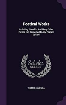 The Poetical Works of Thomas Campbell: Including Theodric