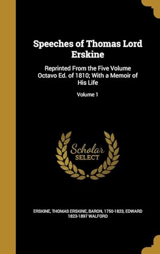 Speeches of Thomas Lord Erskine: Reprinted From the Five Volume Octavo Ed. of 1810; With a Memoir of His Life; Volume 1