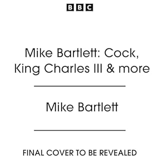 Mike Bartlett: Cock, King Charles III & more cover art