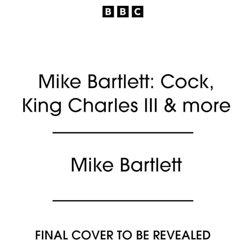 Mike Bartlett: Cock, King Charles III & more cover art