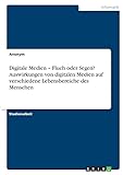 seg digital  Digitale Medien ¿ Fluch oder Segen? Auswirkungen von digitalen Medien auf verschiedene Lebensbereiche des Menschen