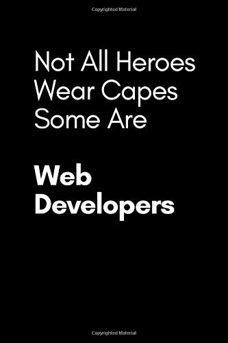 Not All Heroes Wear Capes Some Are Web Developers - Notebook: Funny IT degree Notebook gift - Internet of things - Computer science geek nerd wizard programmer coding developer