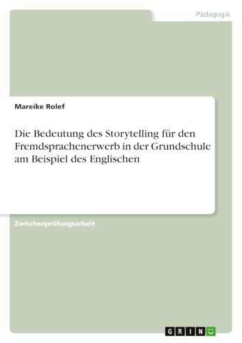 Die Bedeutung des Storytelling für den Fremdsprachenerwerb in der Grundschule am Beispiel des Englischen (German Edition)