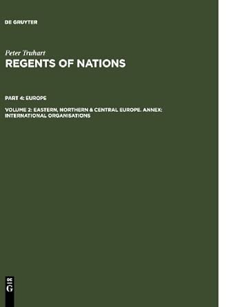 Regents of Nations/ Regenten der Nationen: Eastern, Northern & Central Europe: Annex: International Organisations/ Ost-, Nord- und Mitteleuropa: Anhang: Internationale Organisationen Bilingual Edition book cover