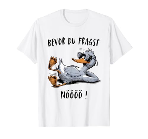 Bevor du fragst Nein lustiges Design mit süßem Enten T-Shirt T-Shirt