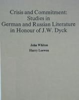 Crisis and Commitment: Studies in German and Russian Literature in Honour of J.W. Dyck 0888980418 Book Cover
