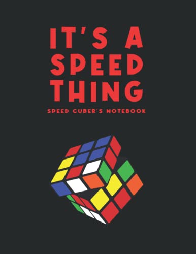 Itâ€™s a Speed Thing Speed Cuberâ€™s Notebook: Rubik Cube Lined Journal For Somebody Who Love Speed Cubing. Record Daily Times, Solution Algorithms, Average Solve Times. 8.5 x 11in 200 pages
