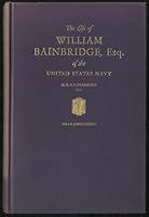 The life of William Bainbridge, Esq. of the United States Navy, B00085747Y Book Cover