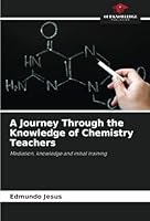 A Journey Through the Knowledge of Chemistry Teachers: Mediation, knowledge and initial training 6208733081 Book Cover