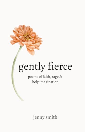Gently Fierce: Poems of Faith, Rage, and Holy Imagination