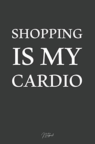 Shopping is my cardio: Shopping Journal: Lined Shopping Notebook / Organizer Notebook, Grocery List Notebook (6"x9" - 110 Pages) (legal ruled)