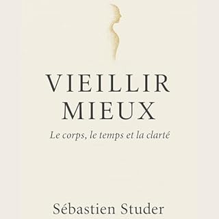 Couverture de Vieillir mieux: Le corps, le temps et la clart&eacute;
