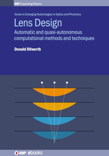 Lens Design: Automatic and quasi-autonomous computational methods and techniques (Iop Expanding Physics)