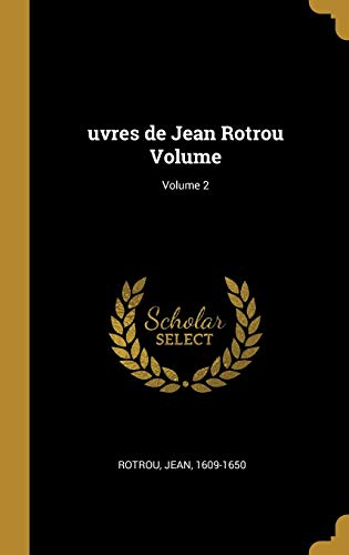 uvres de Jean Rotrou Volume; Volume 2 (French Edition)