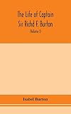 sir richard burton mecca  The life of Captain Sir Richd F. Burton (Volume I)