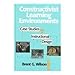 Constructivist Learning Environments: Case Studies in Instructional Design