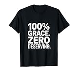100% Grace Zero Deserving Christian Message Backprint T-Shirt