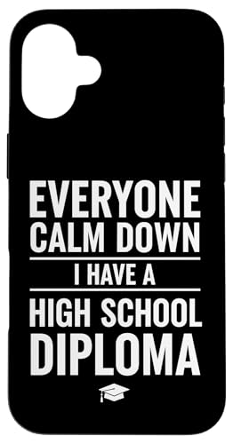 Everyone Calm Down I Have A High School Diploma Graduation �X�}�z�P�[�X iPhone 16 Plus �p