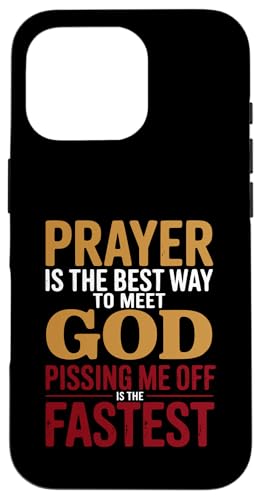 Prayer is the Best Way to Meet God Pissing Me Off is fast �X�}�z�P�[�X iPhone 16 Pro �p