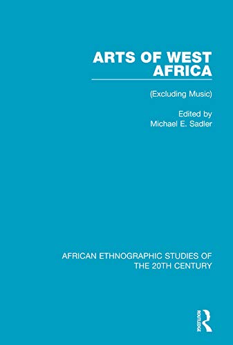 Arts of West Africa: (Excluding Music) (African Ethnographic Studies of the 20th Century)