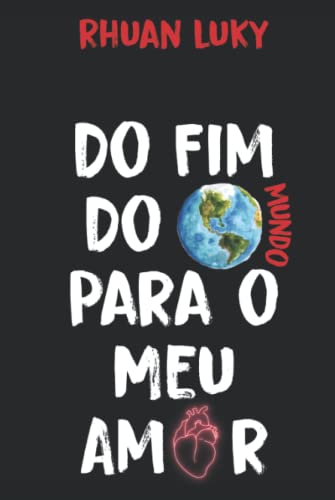 Do Fim do Mundo Para o Meu Amor (Portuguese Edition)