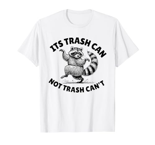 Trash can funny saying raccoon t-shirt
