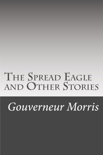 The Spread Eagle and Other Stories 1508543828 Book Cover