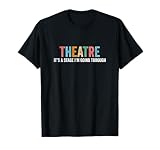 Funny Theatre Drama Teacher Stage Play Broadway Theatre T-Shirt