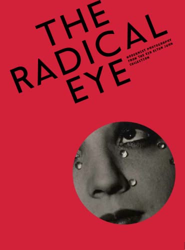 The Radical Eye: Modernist Photography from The Sir Elton John Collection