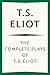 The Complete Plays of T. S. Eliot